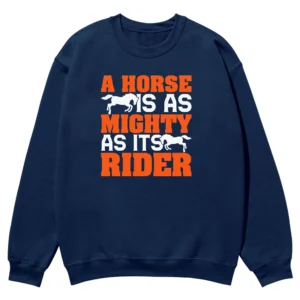 A Horse Is As Mighty As Its Rider Unisex Sweatshirt