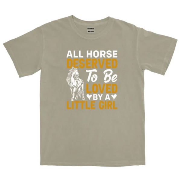 All Horse Deserved To Be Loved By A Litle Girl Unisex Comfort Colors T-shirts